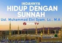 Ceramah Agama: Indahnya Hidup dengan Sunnah – Ustadz Muhammad Elvi Syam, Lc., M.A
