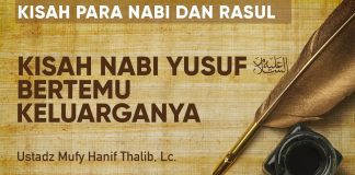 Kisah Nabi Yusuf Bertemu Lagi dengan Keluarganya – Ustadz Mufy Hanif Thalib, Lc.