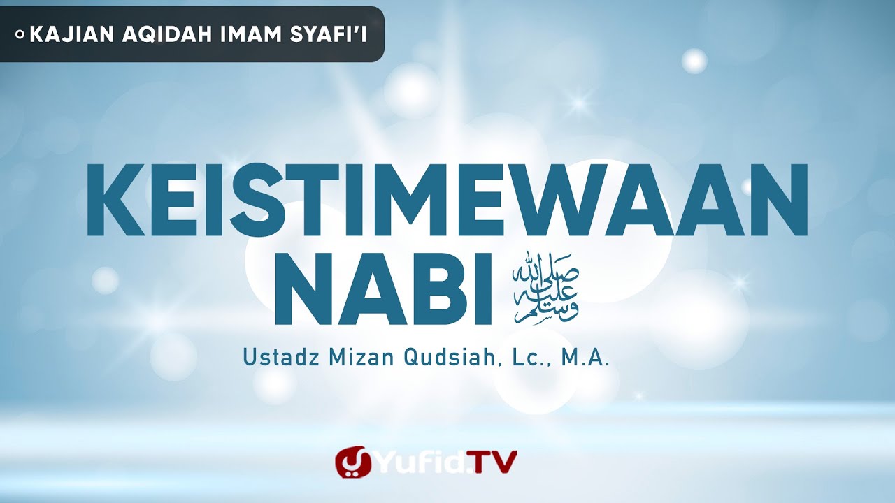 Keistimewaan Nabi Muhammad Ustadz Mizan Qudsiah Lc M A Ceramah