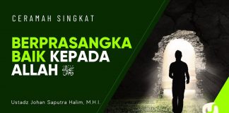 Berprasangka Baik kepada Allah – Ustadz Johan Saputra Halim, M.H.I. – Ceramah Singkat