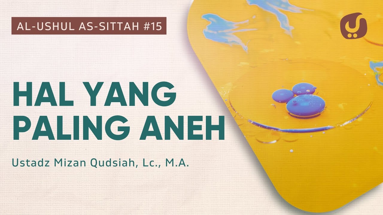 Hal Yang Paling Aneh Kitab Al Ushul As Sittah 15 Ustadz Mizan