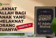 Al-Adabul Mufrod: Laknat Allah bagi Anak Yang Melaknat Orang Tuanya (Hadits 17) – Ust Abdullah Zaen