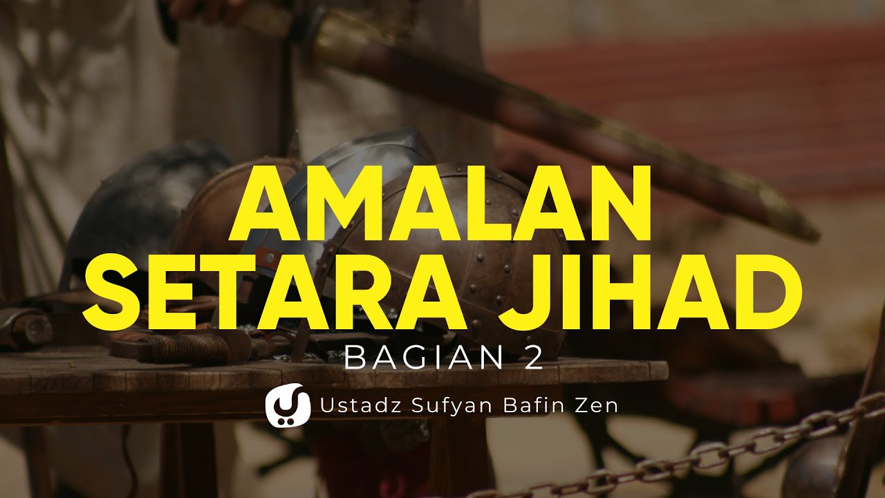 Amalan yang Setara dengan Jihad Bagian 2 – Ustadz Sofyan Bafin Zen – Ceramah Agama