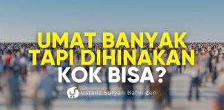 Sebab Kehinaan dan Kekalahan Kaum Muslimin – Ustadz Sufyan Bafin Zen