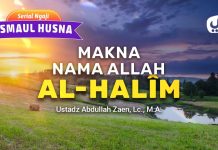 Kajian Asmaul Husna: Makna Nama Allah Al-Halîm – Ustadz Abdullah Zaen, Lc., M.A.