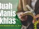 Amalan Hati #4: Buah Manis Ikhlas – Ustadz Abdullah Zaen, Lc., M.A.