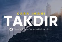 Kaidah dalam Mengimani Qada’ dan Qadar – Ustadz Johan Saputra Halim, M.H.I.