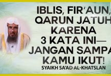 Iblis, Fir’aun, Qarun Jatuh Karena 3 Kata Ini – Jangan Sampai Kamu Ikut! – Syaikh Sa’ad Al-Khatslan