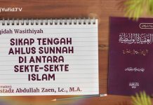 Akidah Wasithiyah #37: Sikap Tengah Ahlus Sunnah di Antara Sekte-Sekte Islam – Ust Abdullah Zaen, Lc