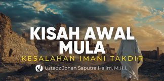 Kisah Awal Mula Kesalahan dalam Imani Takdir – Ustadz Johan Saputra Halim, M.H.I.