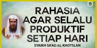 Rahasia Agar Selalu Produktif Setiap Hari – Syaikh Sa’ad Al-Khotslan #NasehatUlama