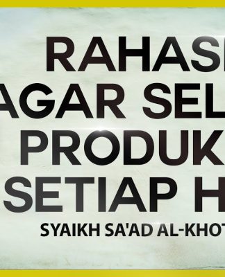 Rahasia Agar Selalu Produktif Setiap Hari – Syaikh Sa’ad Al-Khotslan #NasehatUlama