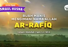 Kajian Asmaul Husna: Buah Manis Mengimani Nama Allah Ar-Rafíq – Ustadz Abdullah Zaen, Lc., M.A.