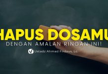 Jangan Tinggalin Amalan Ringan ini Agar Dosamu Terhapus – Ustadz Ahmad Firdaus, Lc.