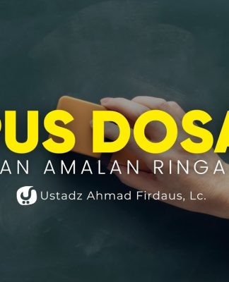 Jangan Tinggalin Amalan Ringan ini Agar Dosamu Terhapus – Ustadz Ahmad Firdaus, Lc.