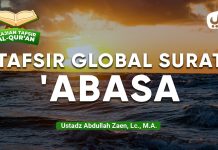 Kajian Tafsir Al-Quran: Tafsir Global Surat ‘Abasa – Ustadz Abdullah Zaen, LC., M.A.