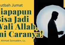 Amalan-amalan yang Menjadikan Seseorang Jadi Wali Allah – Ustadz Ahmad Zainuddin Khutbah Jumat