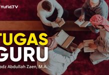 Kajian Islam-Tugas Guru – Ustadz Abdullah Zaen, Lc., M.A.