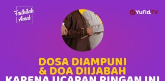 Cuma Ucapan Ringan, Dosa Bisa Gugur & Doa Dikabulkan! – Fadhilah Amal Yufid TV