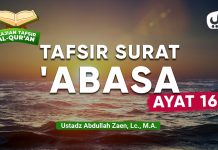 Kajian Tafsir Al-Quran: Tafsir Surat ‘Abasa Ayat 16 – Ustadz Abdullah Zaen, Lc., M.A.