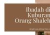 Kerasnya Sikap Nabi kepada Orang yang Ibadah di Kuburan Orang Shaleh – Ustadz Lalu Ahmad Yani, Lc.