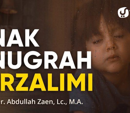 Anak Anugerah Terzalimi – Ustadz Dr. Abdullah Zaen, Lc., M.A.