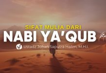 Nabi Ya’qub Diuji dengan Perpisahan, Apa yang Bisa Kita Teladani? – Ustadz Johan Saputra Halim, M.H.I.