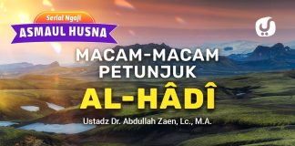 Kajian Asmaul Husna: Macam-Macam Petunjuk Al-Hâdî – Ustadz Dr. Abdullah Zaen, Lc., M.A.