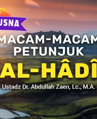 Kajian Asmaul Husna: Macam-Macam Petunjuk Al-Hâdî – Ustadz Dr. Abdullah Zaen, Lc., M.A.