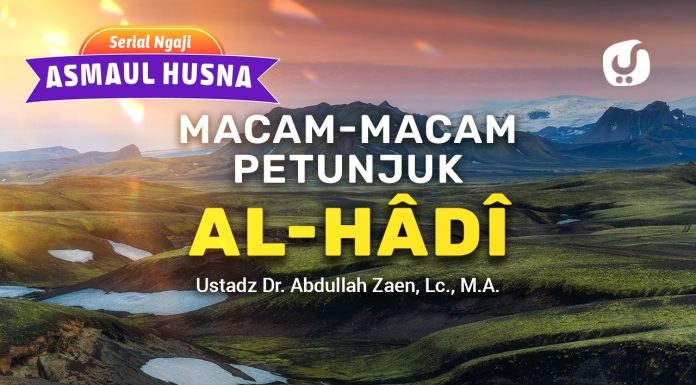 Kajian Asmaul Husna: Macam-Macam Petunjuk Al-Hâdî – Ustadz Dr. Abdullah Zaen, Lc., M.A.