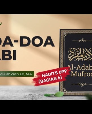 Kajian Hadits: Doa-Doa Nabi (Hadits 699 Bagian 6) – Ustadz Dr. Abdullah Zaen, Lc., M.A.
