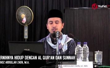 Kajian Islam Ilmiah: Jernihnya Hidup Dengan Al Quran dan Sunnah – Ustadz Abdullah Zaen, MA