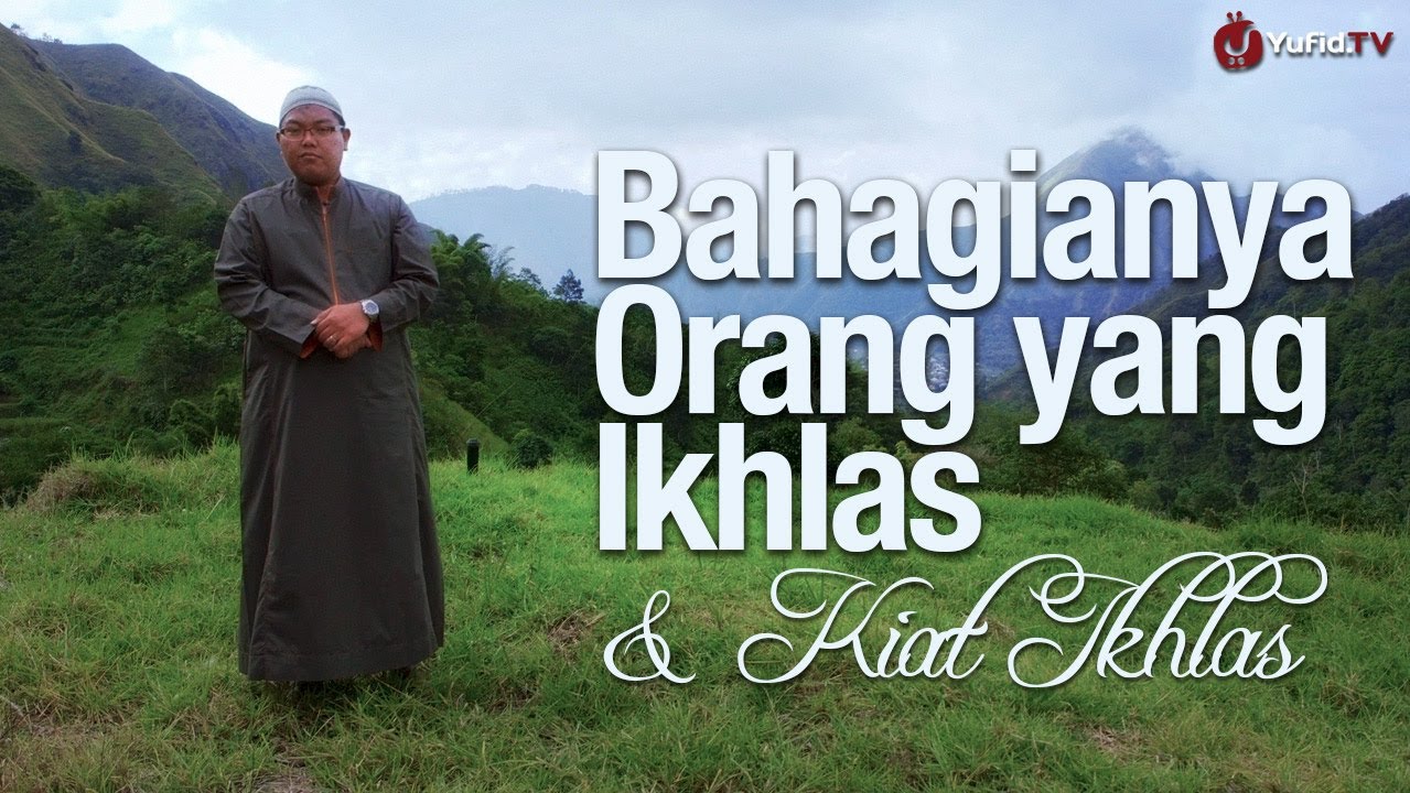 Bahagianya Orang yang Ikhlas dan Kiat Ikhlas – Ustadz 