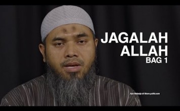 Serial Wasiat Nabi (07): Jagalah Allah Bag 1 – Ustadz Afifi Abdul Wadud
