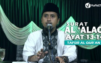 Kajian Islam Tafsir Al Quran: Tafsir Surat Al Alaq ayat 13-14 – Ustadz Abdullah Zaen, MA