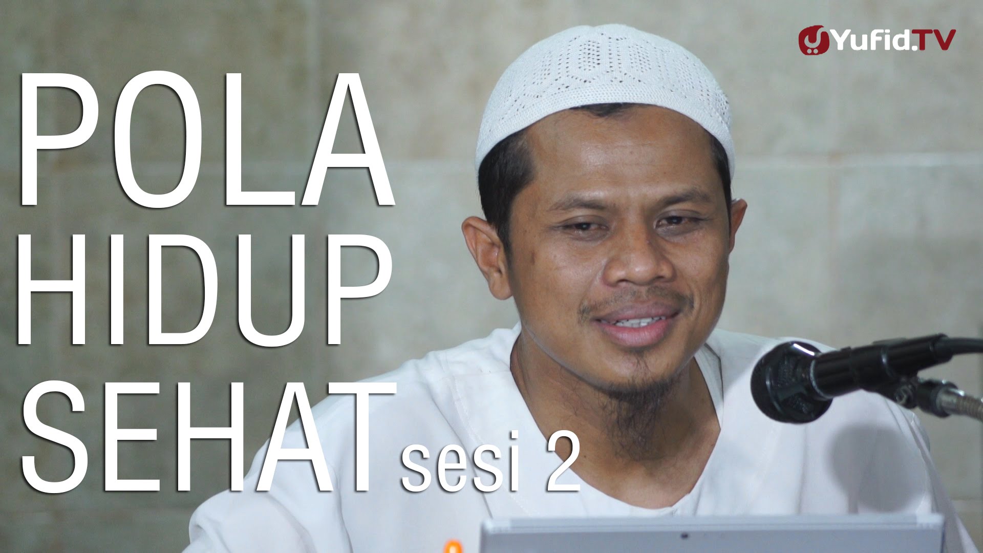 Kajian Umum: Pola Hidup Sehat (sesi 2) – Sinshe Abu Muhammad Faris Al-Qiyanji