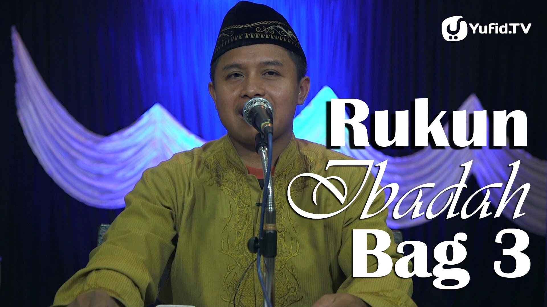Kajian Islam: Rukun Ibadah Bagian 3 – Ustadz Agus Abu Muhammad
