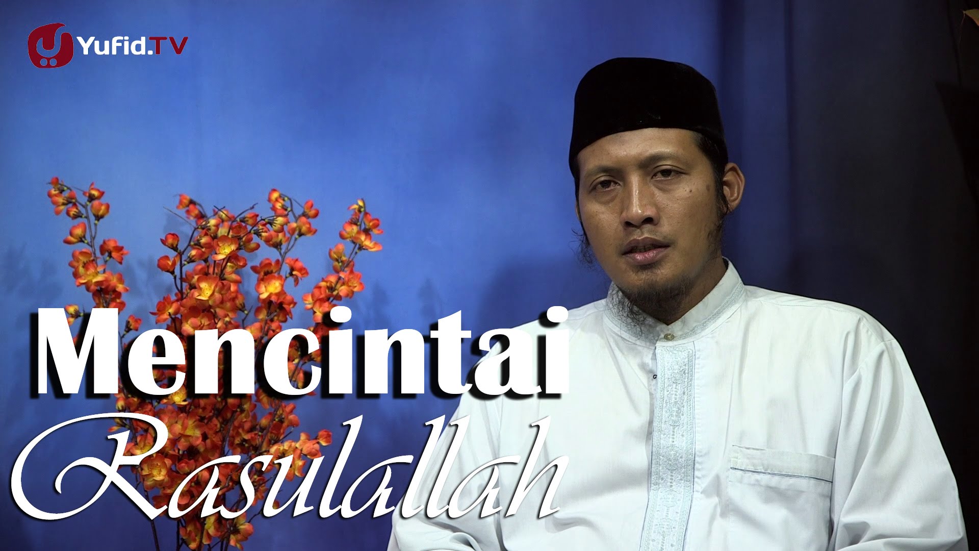 Kajian Sejarah Nabi: Mencintai Nabi Muhammad – Ustadz Zaid 