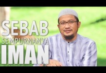 Ceramah Singkat: Sebab Sempurnanya Iman – Ustadz Abdullah Taslim, MA