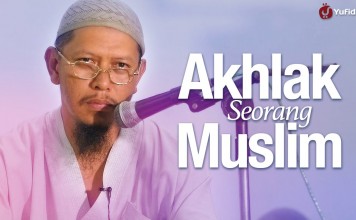Pengajian Agama Islam: Akhlak Seorang Muslim – Ustadz Abu Ihsan Al-Maidani, Lc. MA