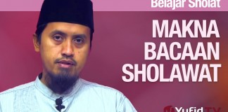 Belajar Sholat #42: Makna Bacaan Sholawat – Ustadz Abdullah Zaen, MA