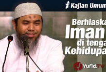 Berhiaskan Iman di Tengah Kehidupan – Ustadz Afifi Abdul Wadud