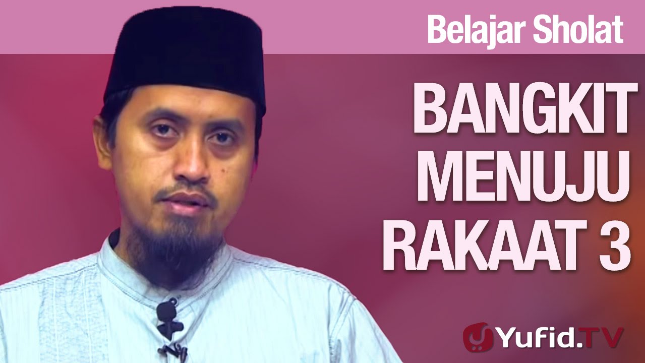 Belajar Sholat #42: Bangkit Ke Rakaat 3 – Ustadz Abdullah Zaen, MA