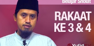 Belajar Sholat: Rakaat Ketiga dan Keempat – Ustadz Abdullah Zaen, MA