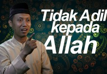 Tidak Adil Kepada Allah – Ustadz Ammi Nur Baits