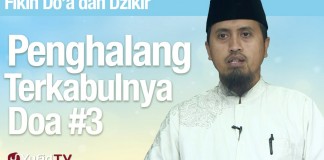 Fiqih Doa dan Dzikir: Penghalang Terkabulnya Doa Bagian 3 – Ustadz Abdullah Zaen, MA