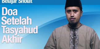 Belajar Sholat #50: Doa Setelah Tasyahud Akhir – Ustadz Abdullah Zaen, MA