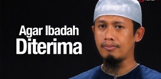 Ceramah Singkat: Agar Ibadah Diterima – Ustadz Abdurrahman Thoyib, Lc.