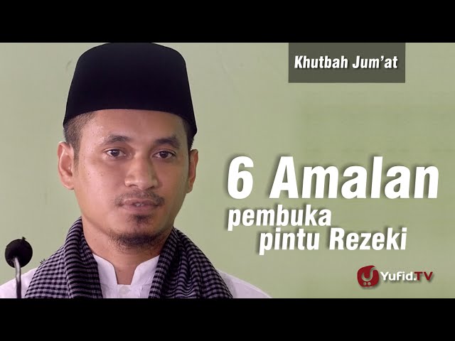 Khutbah Jum’at : 6 Amalan Pembuka Pintu Rezeki – Ustadz M Abduh Tuasikal