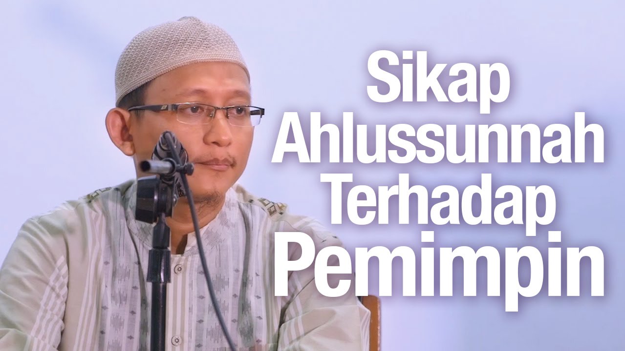 Sikap Ahlussunnah Terhadap Pemimpin – Ustadz Abu Yahya 